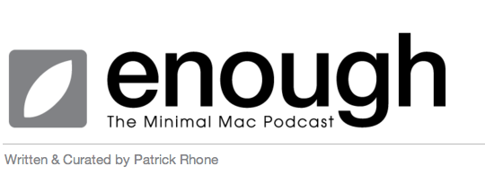 Recommended Listening: Enough, The Minimal Mac Podcast Photo Recommended Listening: Enough, The Minimal Mac Podcast